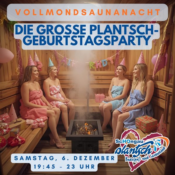 6.12. = "Die große Plantsch-Geburtstagsfeier"-Vollmond-Saunanacht - mit langer Öffnungszeit bis 23 Uhr