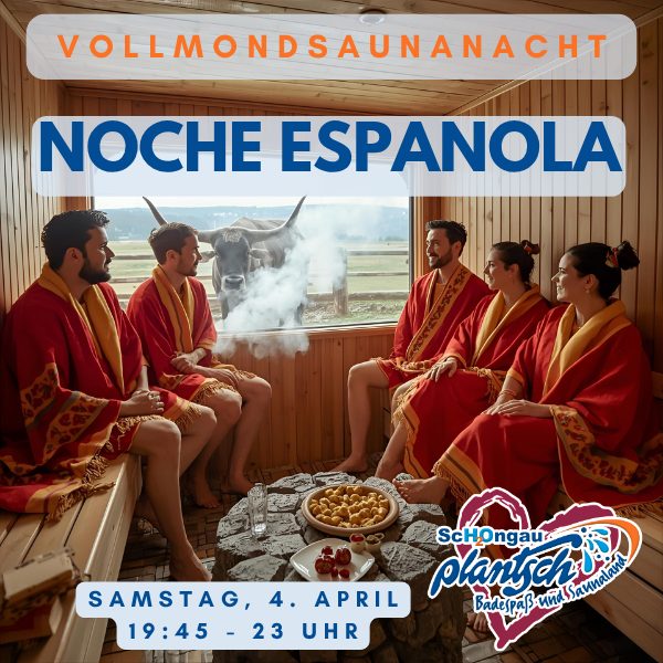 4.4. = "Noche Espanola"-Vollmond-Saunanacht - mit langer Öffnungszeit bis 23 Uhr