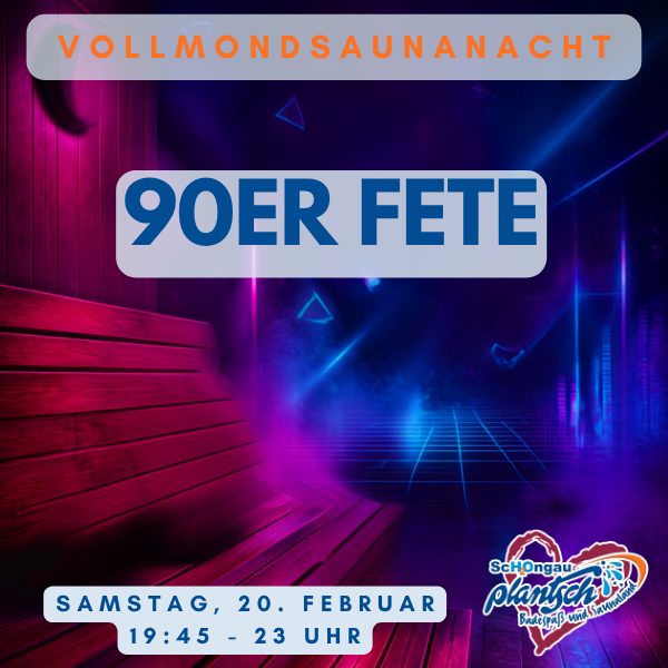 20.2. = "90er-FETE"-Vollmond-Saunanacht - mit langer Öffnungszeit bis 23 Uhr